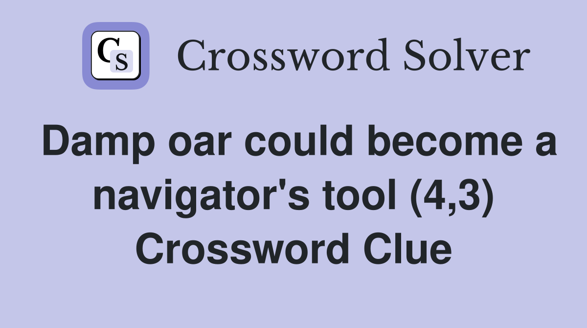 Damp oar could become a navigator's tool (4,3) Crossword Clue