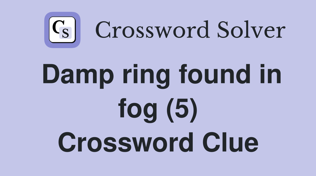 Damp ring found in fog (5) Crossword Clue