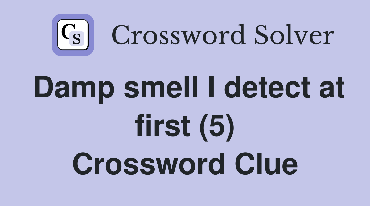Damp smell I detect at first (5) Crossword Clue