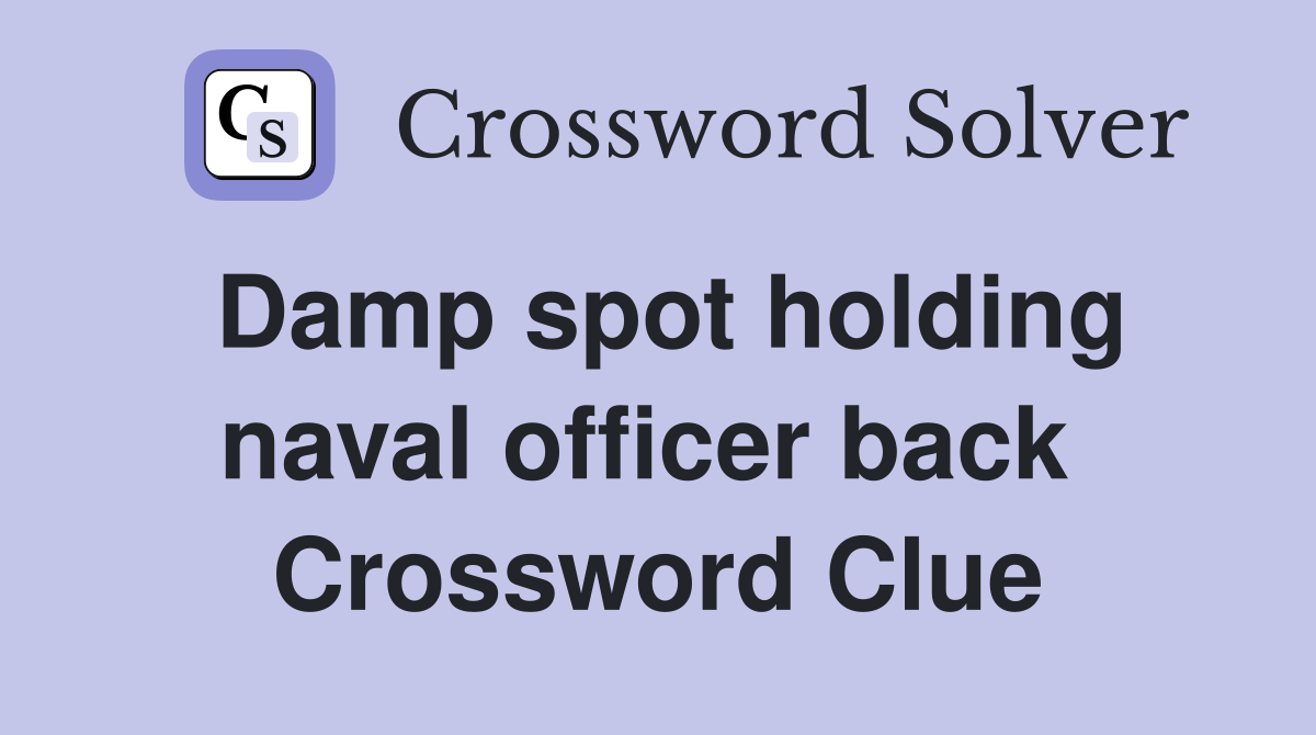 Damp spot holding naval officer back  Crossword Clue