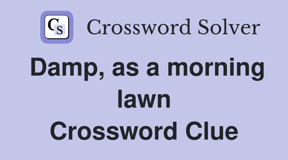Damp, as a morning lawn Crossword Clue