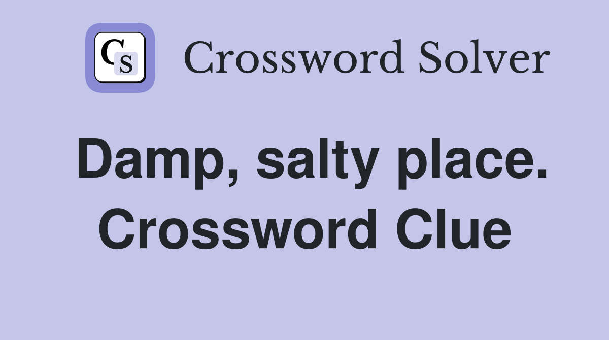 Damp, salty place. Crossword Clue