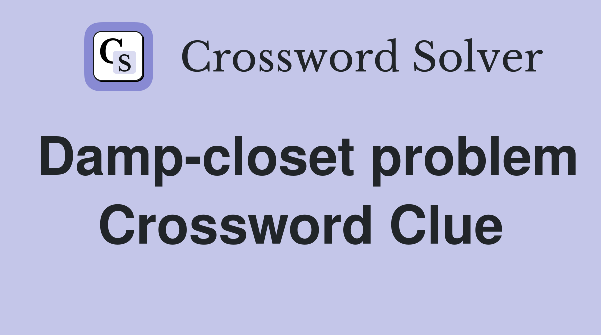 Damp-closet problem Crossword Clue