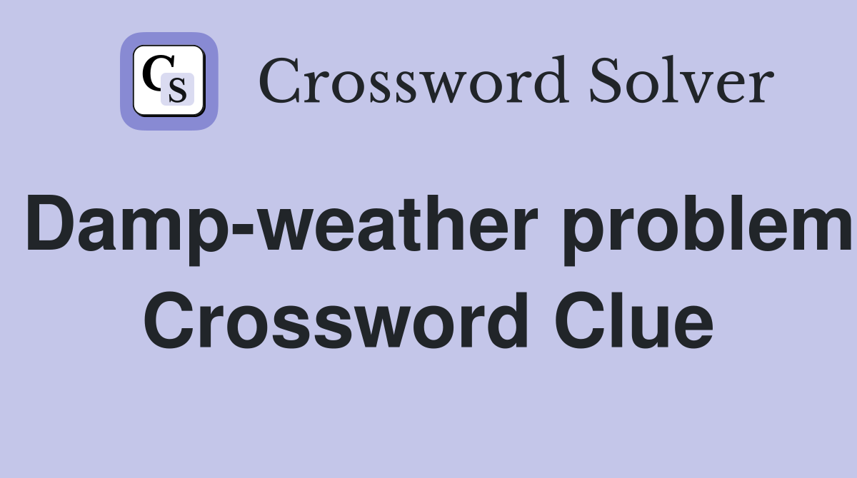 Damp-weather problem Crossword Clue