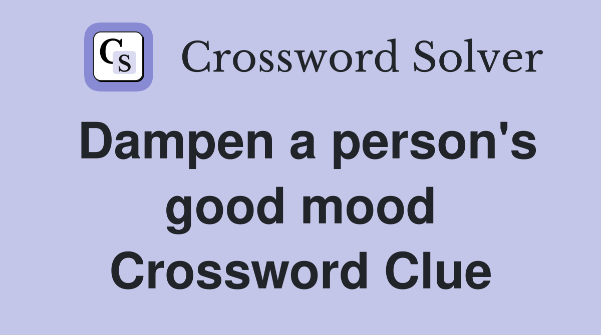 Dampen a person's good mood Crossword Clue