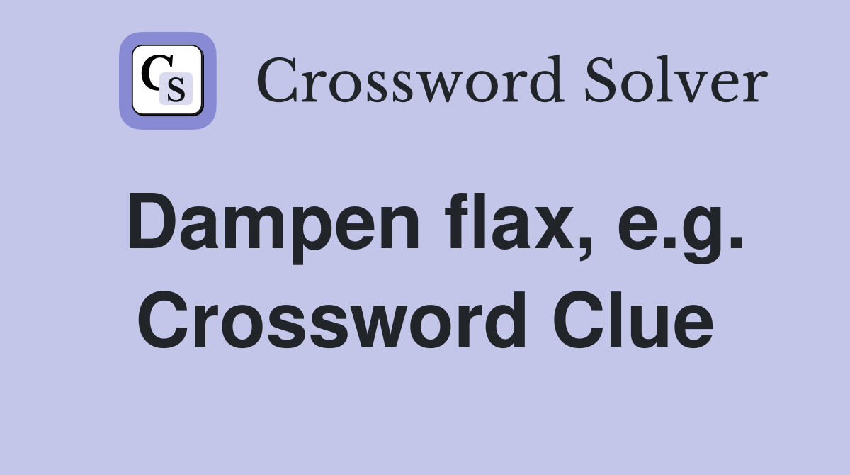 Dampen flax, e.g. Crossword Clue