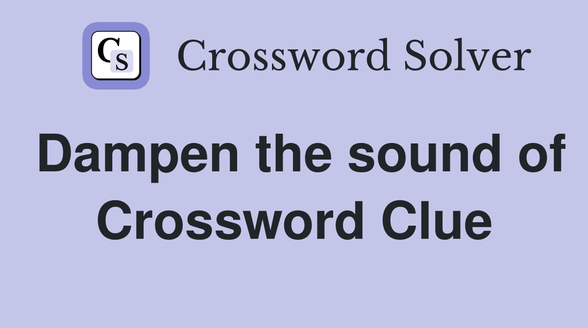 Dampen the sound of Crossword Clue