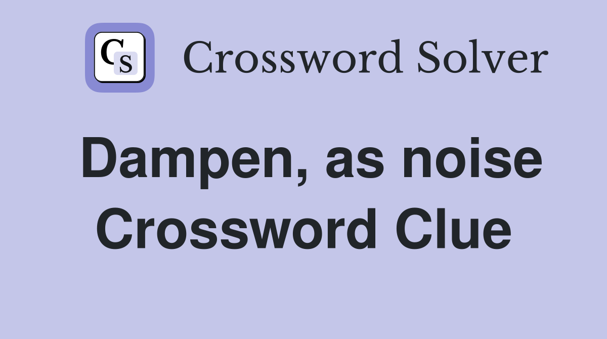 Dampen, as noise Crossword Clue