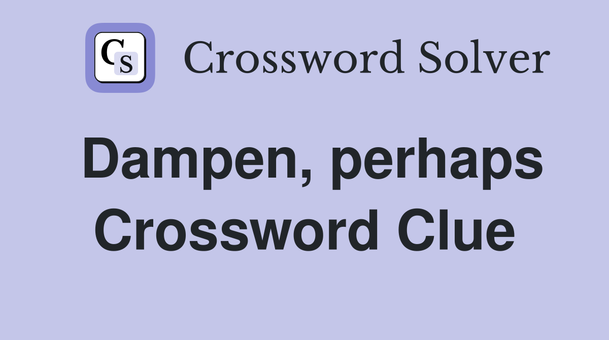 Dampen, perhaps Crossword Clue