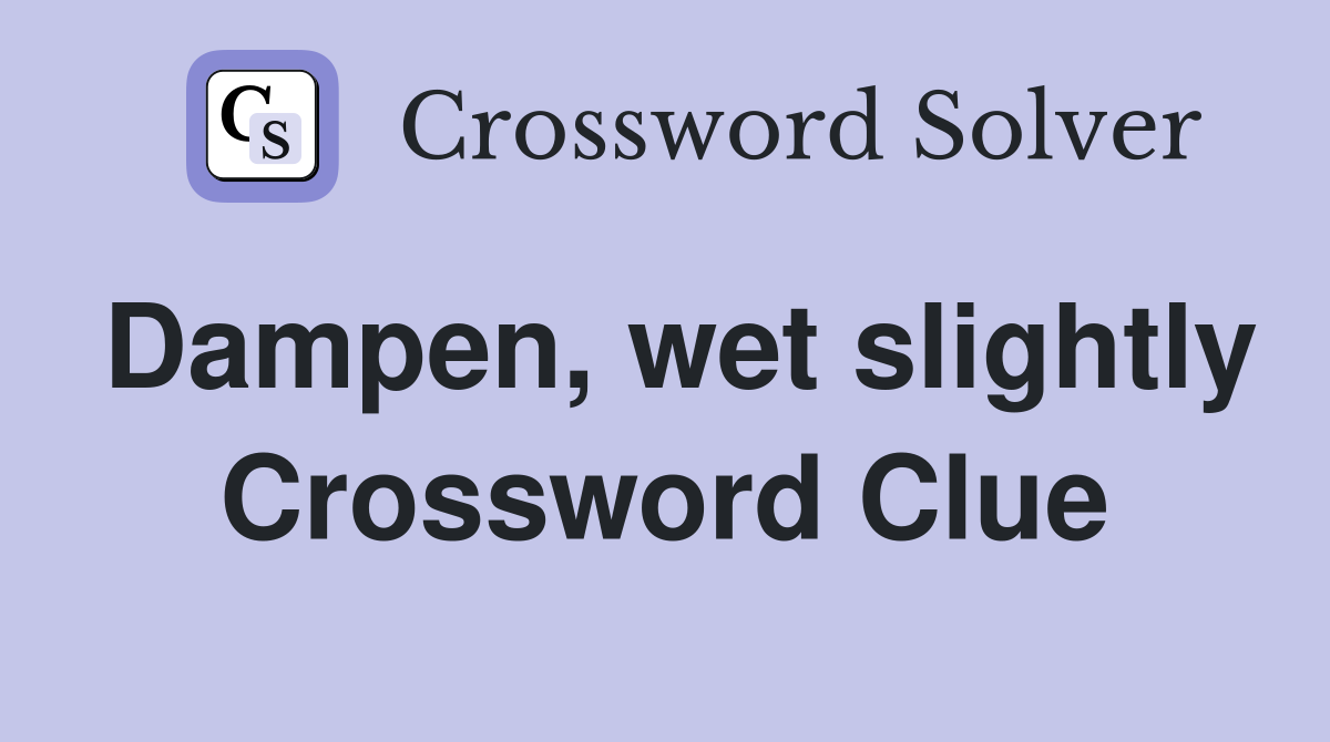 Dampen, wet slightly Crossword Clue