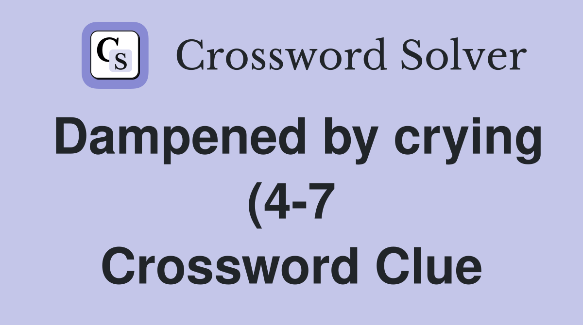 Dampened by crying (4 7) Crossword Clue Answers Crossword Solver Dampened by crying (4 7) Crossword Clue Answers Crossword Solver
