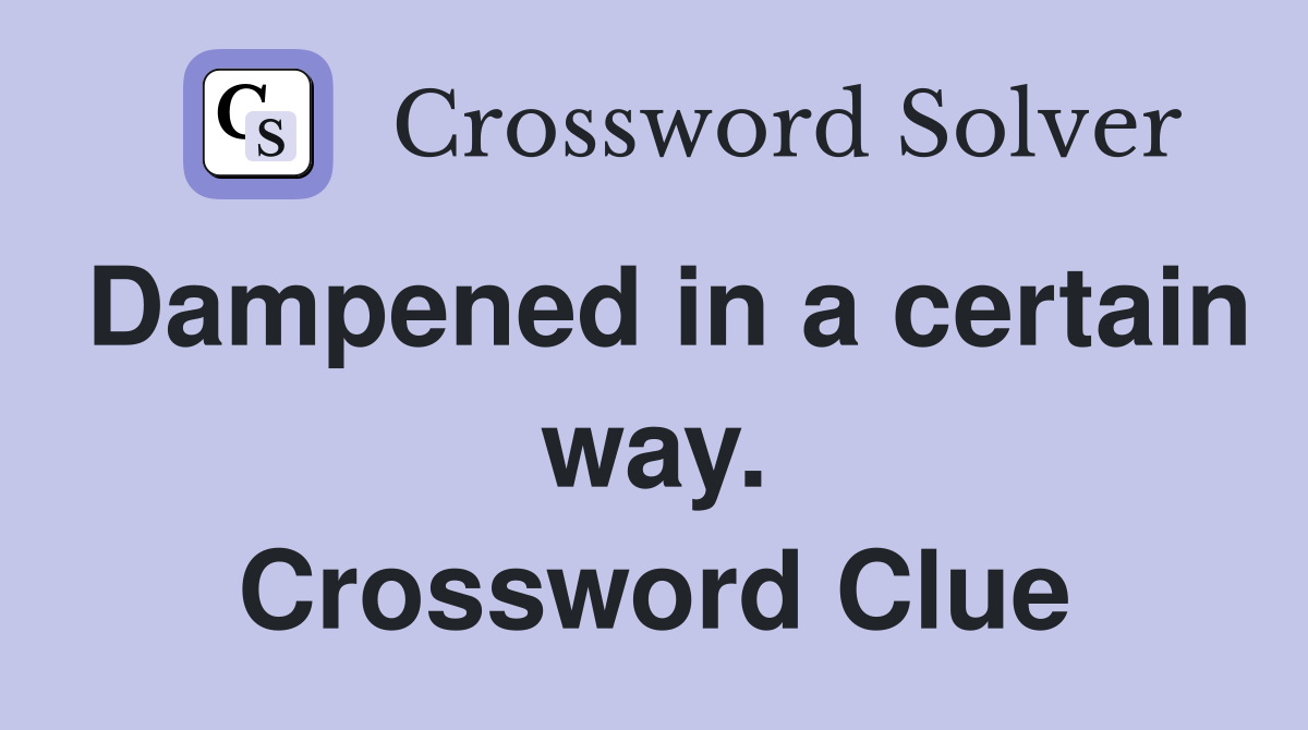 Dampened in a certain way. Crossword Clue
