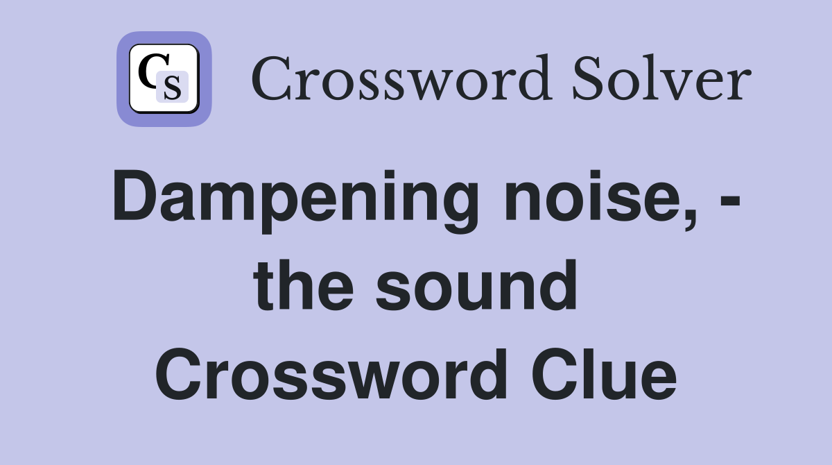 Dampening noise, - the sound Crossword Clue