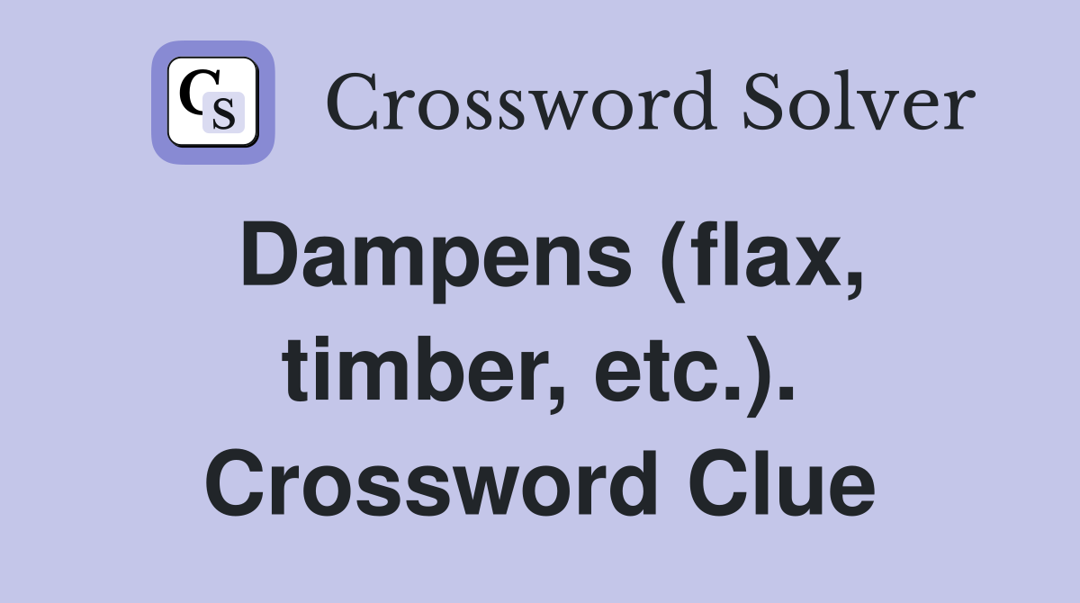 Dampens (flax, timber, etc.). Crossword Clue