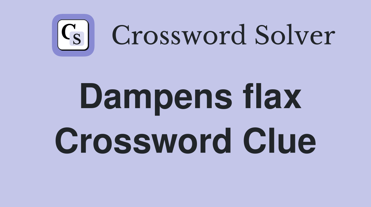 Dampens flax Crossword Clue