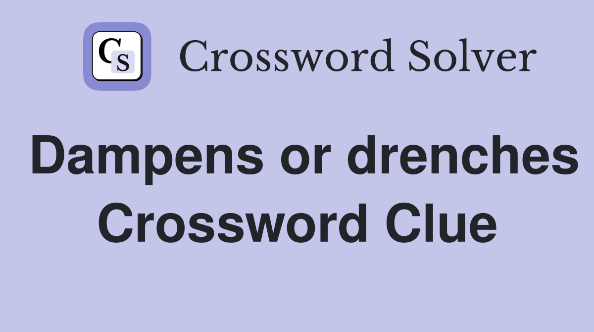 Dampens or drenches Crossword Clue