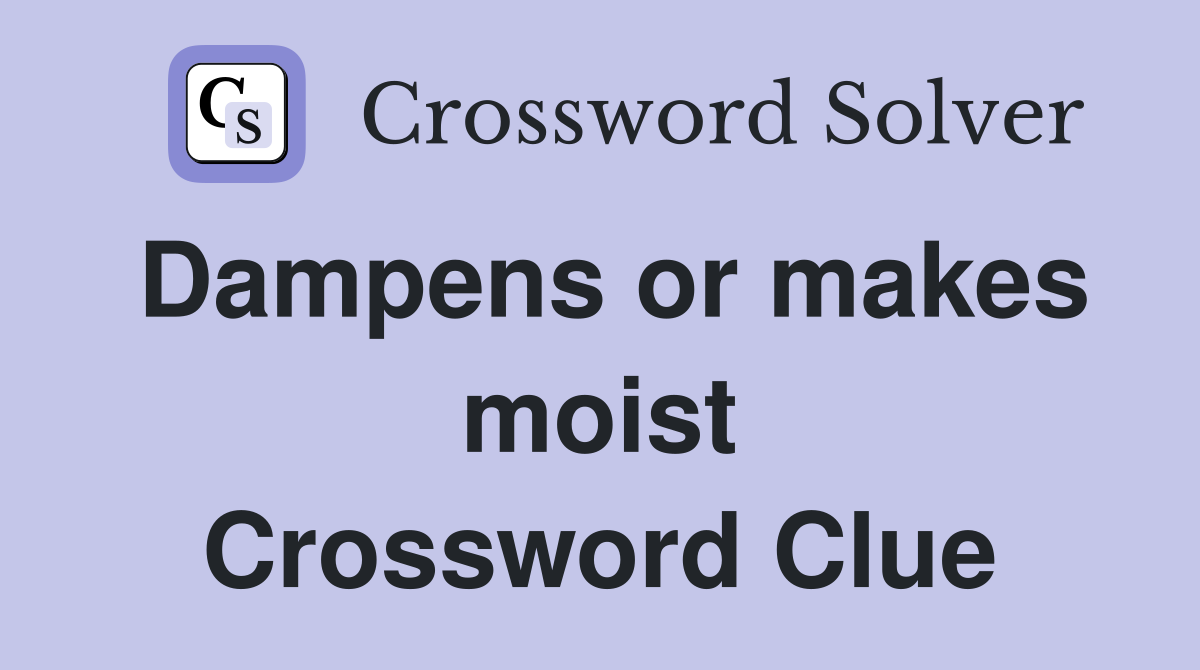 Dampens or makes moist Crossword Clue