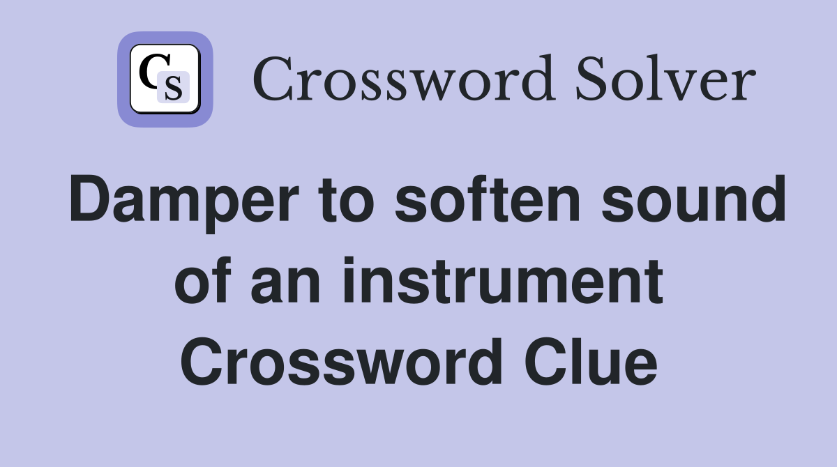 Damper to soften sound of an instrument Crossword Clue