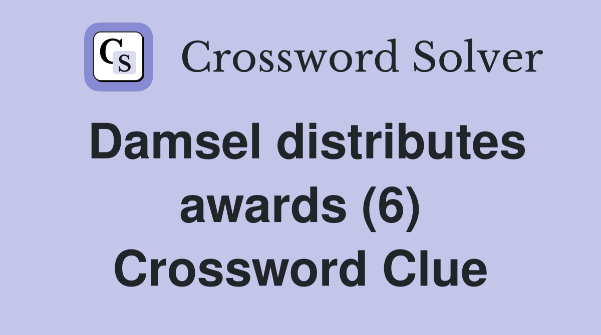 Damsel distributes awards (6) Crossword Clue