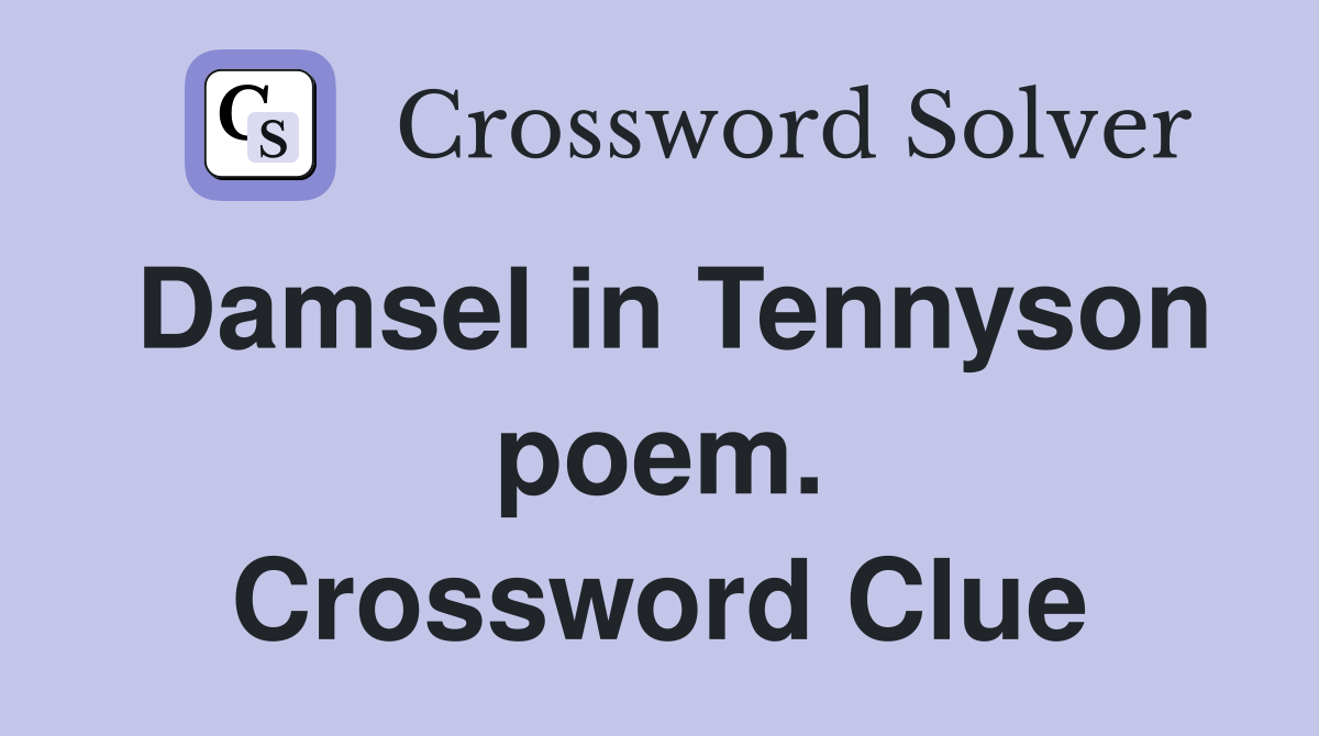 Damsel in Tennyson poem. Crossword Clue