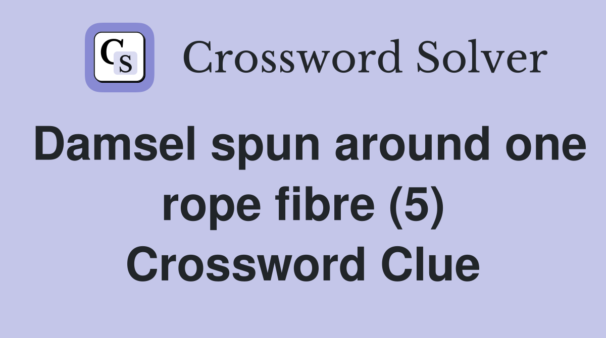Damsel spun around one rope fibre (5) Crossword Clue