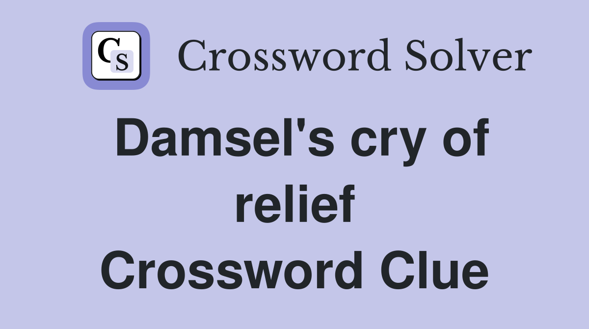 Damsel's cry of relief Crossword Clue