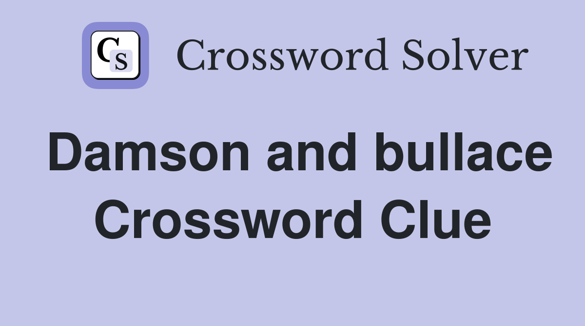 Damson and bullace Crossword Clue