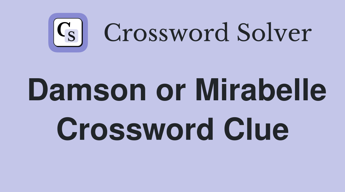 Damson or Mirabelle Crossword Clue