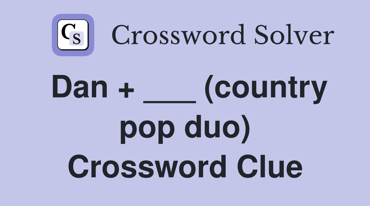 Dan + ___ (country pop duo) Crossword Clue