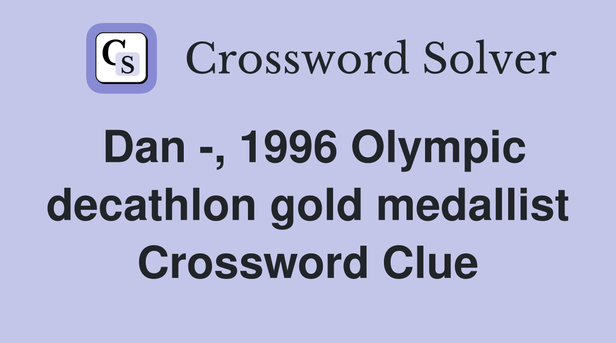 Dan -, 1996 Olympic decathlon gold medallist Crossword Clue