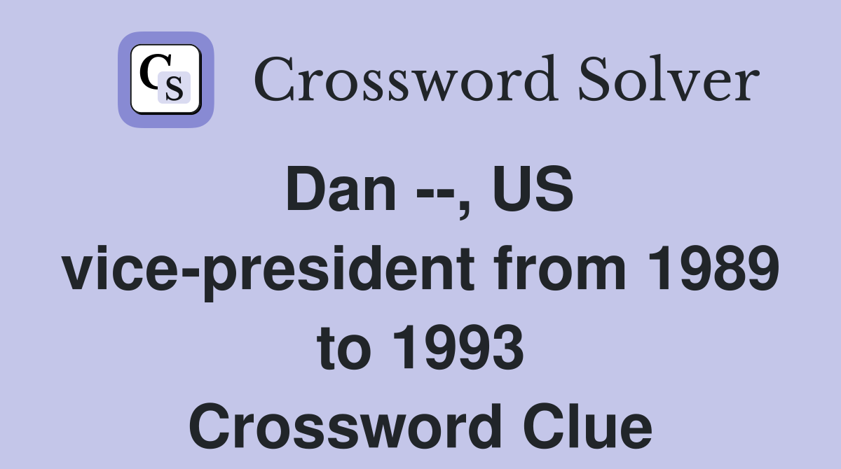 Dan --, US vice-president from 1989 to 1993 Crossword Clue