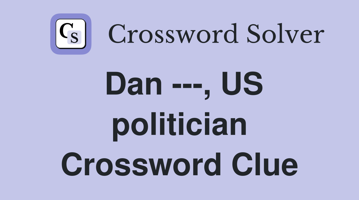 Dan ---, US politician Crossword Clue