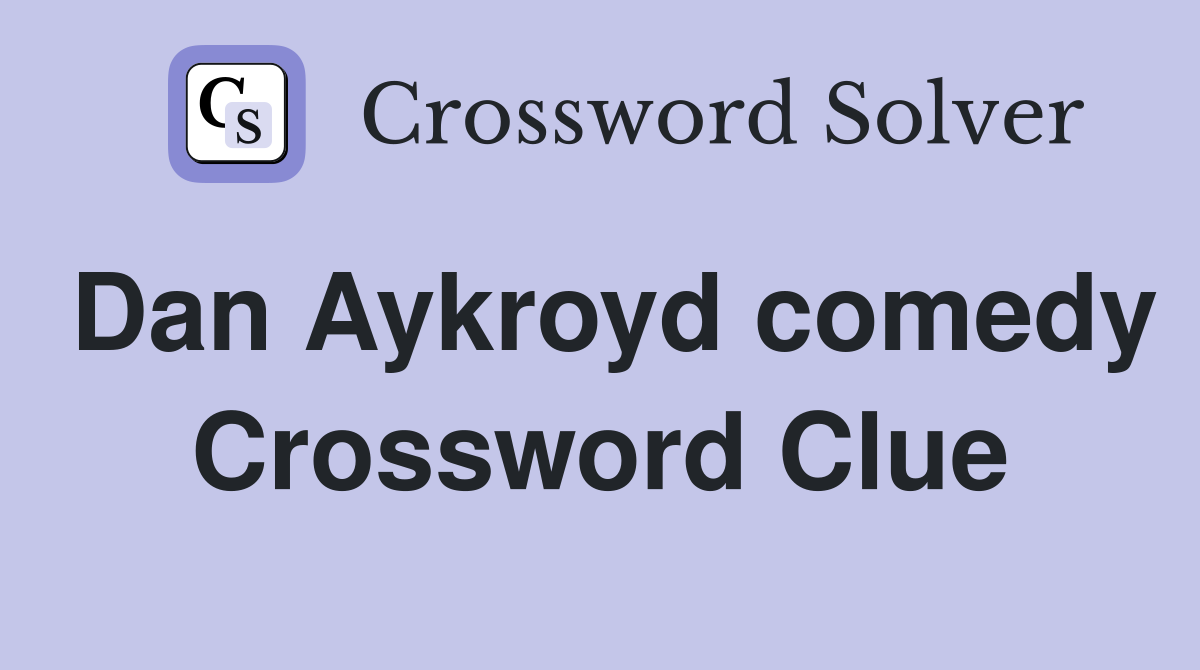 Dan Aykroyd comedy Crossword Clue
