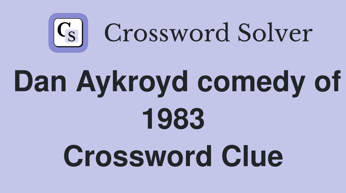 Dan Aykroyd comedy of 1983 Crossword Clue
