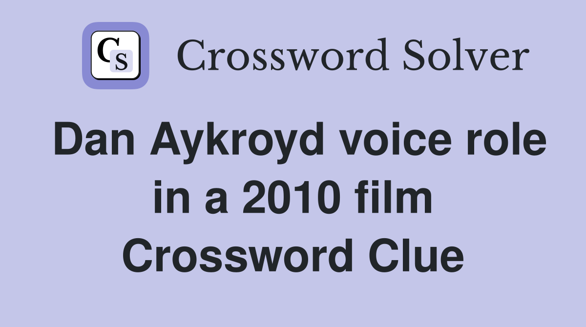 Dan Aykroyd voice role in a 2010 film Crossword Clue