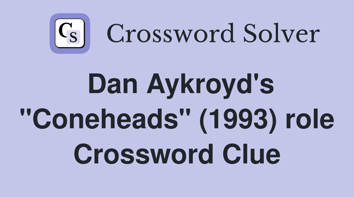 Dan Aykroyd's "Coneheads" (1993) role Crossword Clue