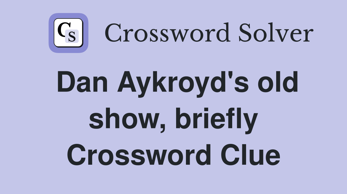 Dan Aykroyd's old show, briefly Crossword Clue