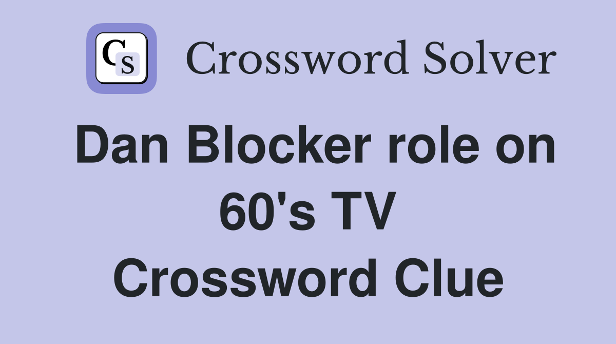 Dan Blocker role on 60's TV Crossword Clue