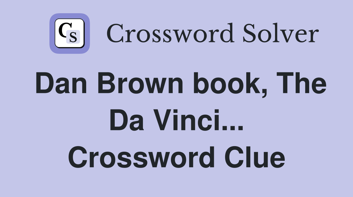 Dan Brown book, The Da Vinci... Crossword Clue