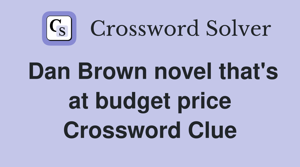 Dan Brown novel that's at budget price Crossword Clue