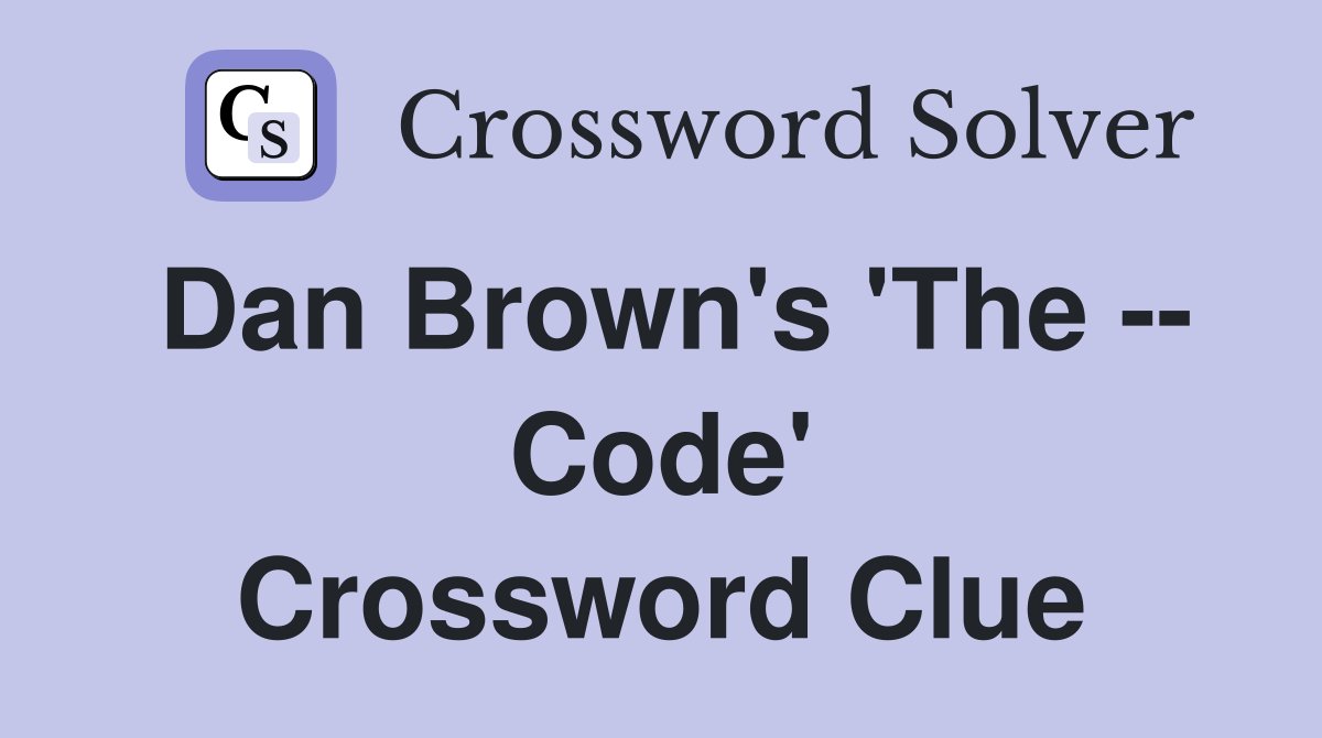 Dan Brown's 'The -- Code' Crossword Clue