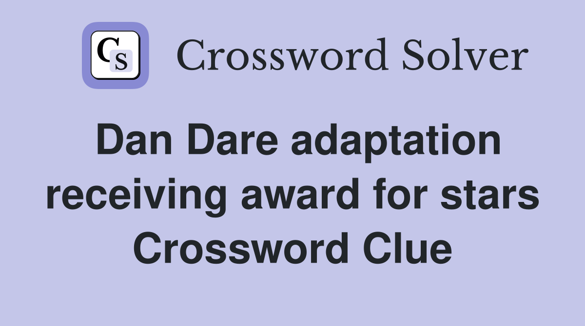 Dan Dare adaptation receiving award for stars Crossword Clue