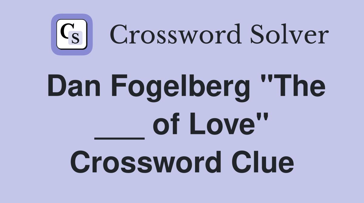 Dan Fogelberg "The ___ of Love" Crossword Clue