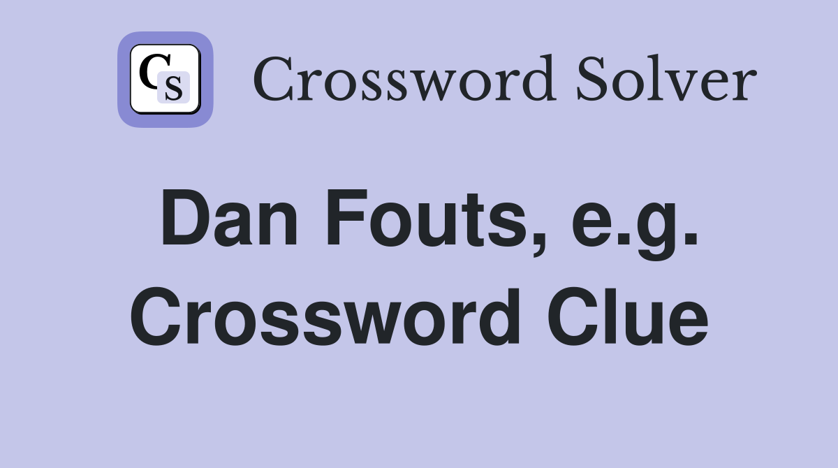 Dan Fouts, e.g. Crossword Clue
