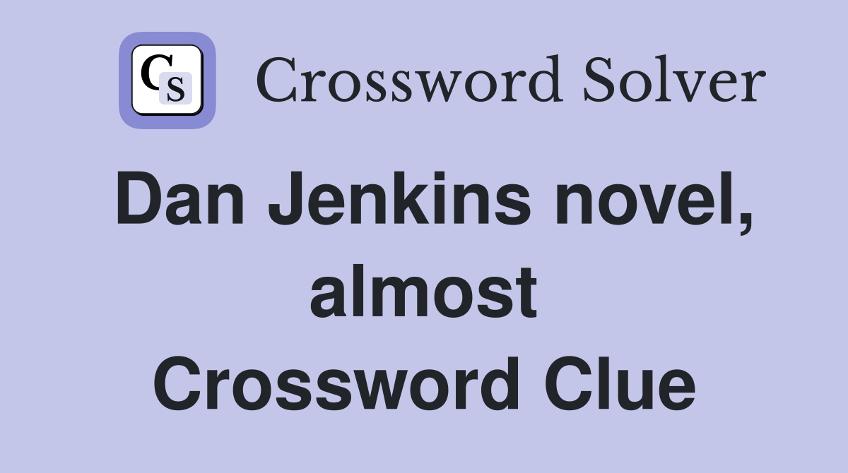 Dan Jenkins novel, almost Crossword Clue