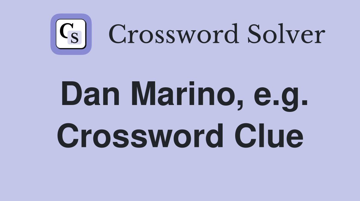 Dan Marino, e.g. Crossword Clue