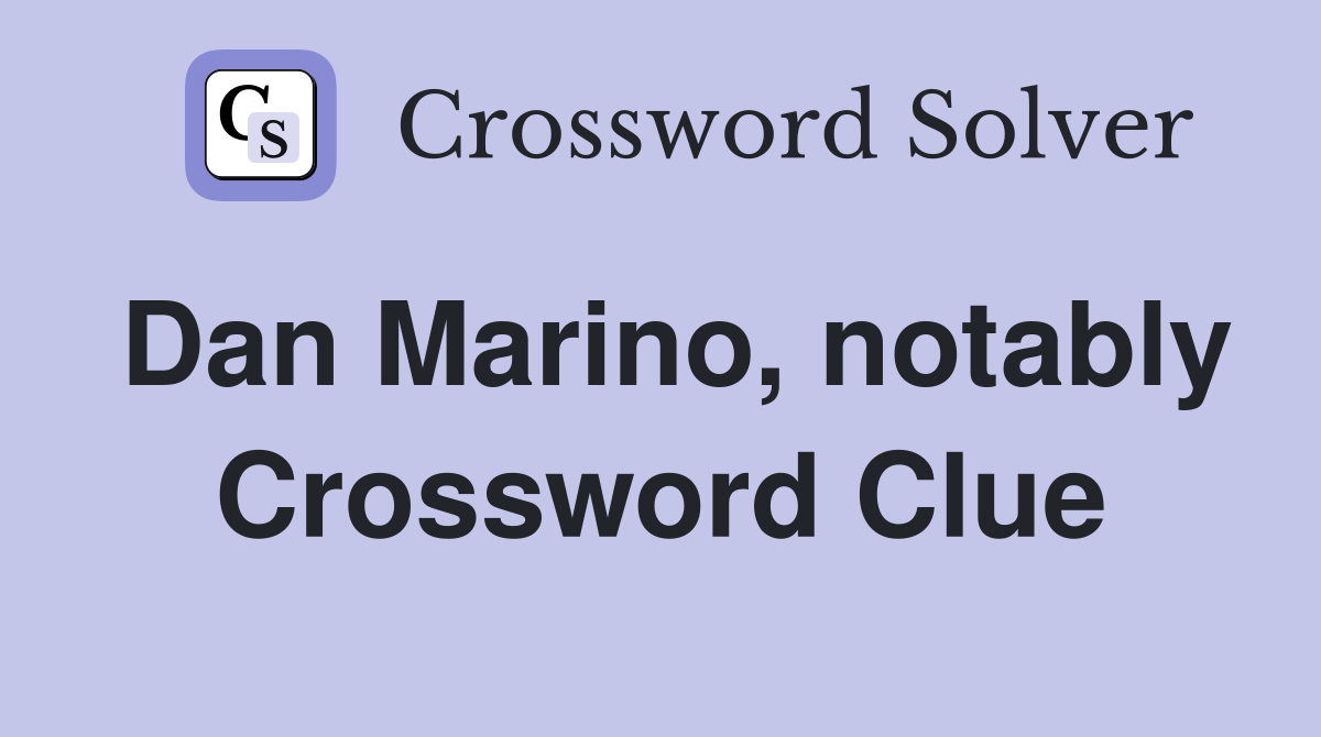 Dan Marino, notably Crossword Clue