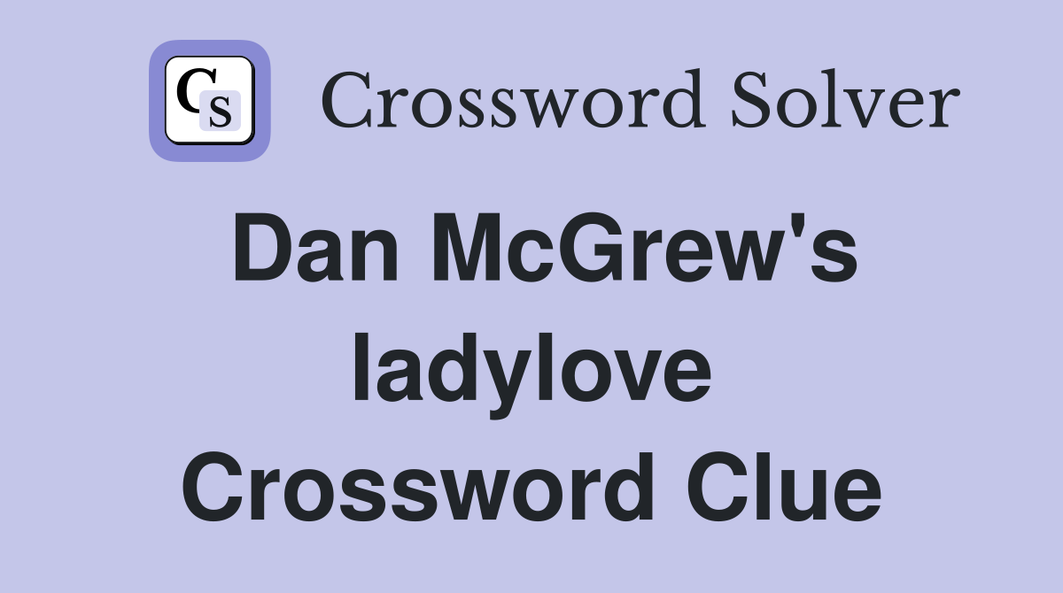 Dan McGrew's ladylove Crossword Clue