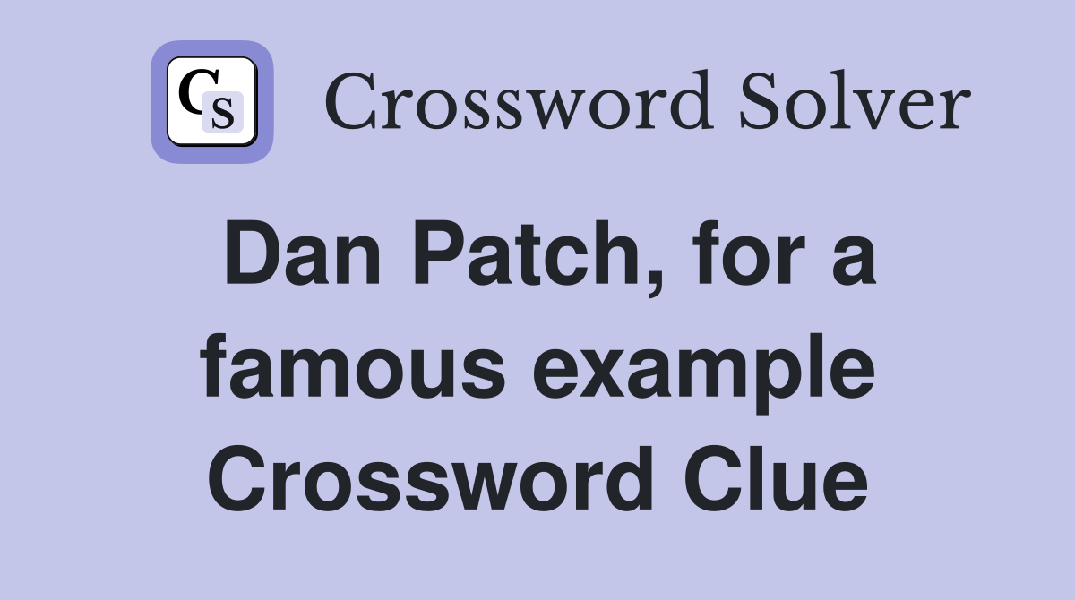 Dan Patch, for a famous example Crossword Clue