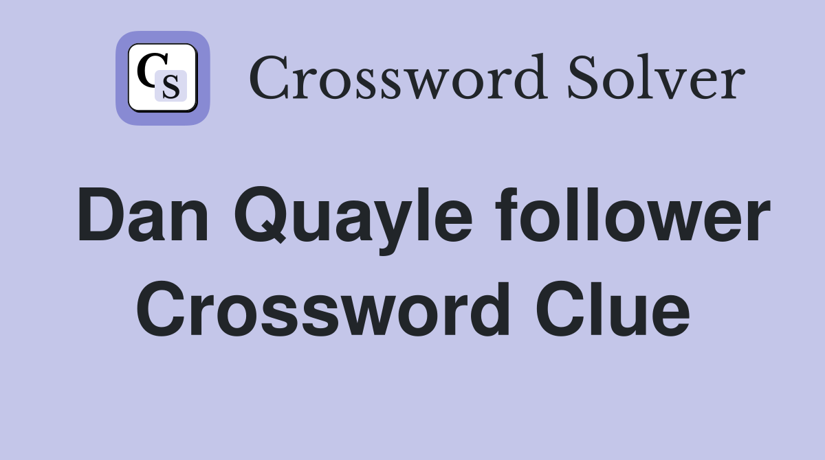 Dan Quayle follower Crossword Clue